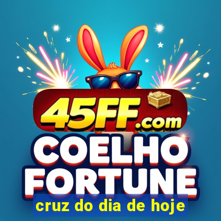 cruz do dia de hoje